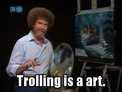 12c.jpg Trolling is a art.