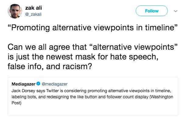 A Mask zak ali _zakali Follow "Promoting alternative viewpoints in timeline" Can we all agree that "alternative viewpoints' is just the newest mask for hate speech, false info, and racism? Mediagazer@mediagazer moting alternative vie labeling bots, and redesigning the like button and follower count display (Washington Post)