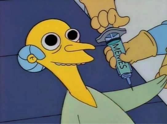 Mr. Burns' Meme Injection meme of Mr. Burns getting a shot in the arm of memes