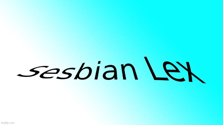 Sesbian Lex imgflip.com sesbian Lex