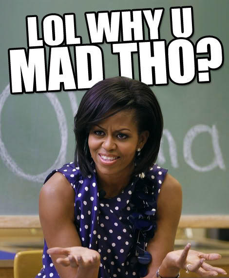Lol why u mad tho? LOL WHY U MAD THO