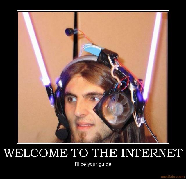 welcome-to-the-internet-internet-demotivational-poster-1264714433.png.jpg Welcome to the internet, I will be your guide demotivational poster style meme of man wearing computer parts on his head that loosely resemble a customer service headset