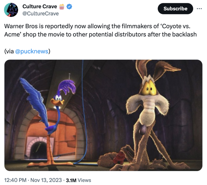 'Coyote vs. Acme' Cancelation Controversy Culture Crave @CultureCrave Warner Bros is reportedly now allowing the filmmakers of 'Coyote vs. Acme' shop the movie to other potential distributors after the backlash (via @pucknews) 12:40 PM . Nov 13, 2023 3.1M Views Subscribe