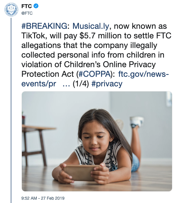 FTC Fines @FTC #BREAKING: Musical.ly, now known as TikTok, will pay $5.7 million to settle FTC allegations that the company illegally collected personal info from children in violation of Children's Online Privacy Protection Act (#COPPA): ftc.gov/news- events/pr (14) #privacy 9:52 AM-27 Feb 2019