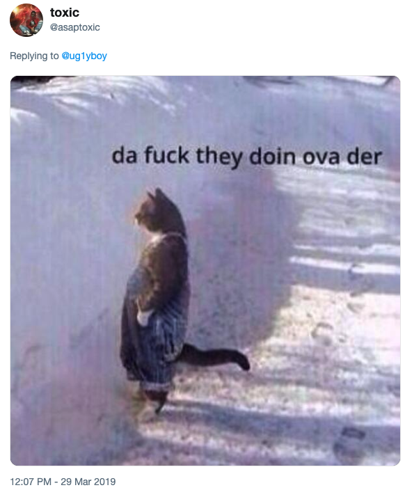 What They Doing toxic @asaptoxic Replying to ug1yboy da f--- they doin ova der 12:07 PM- 29 Mar 2019