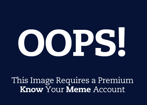 Oops! graphic of when an image requires a premium account on Know Your Meme