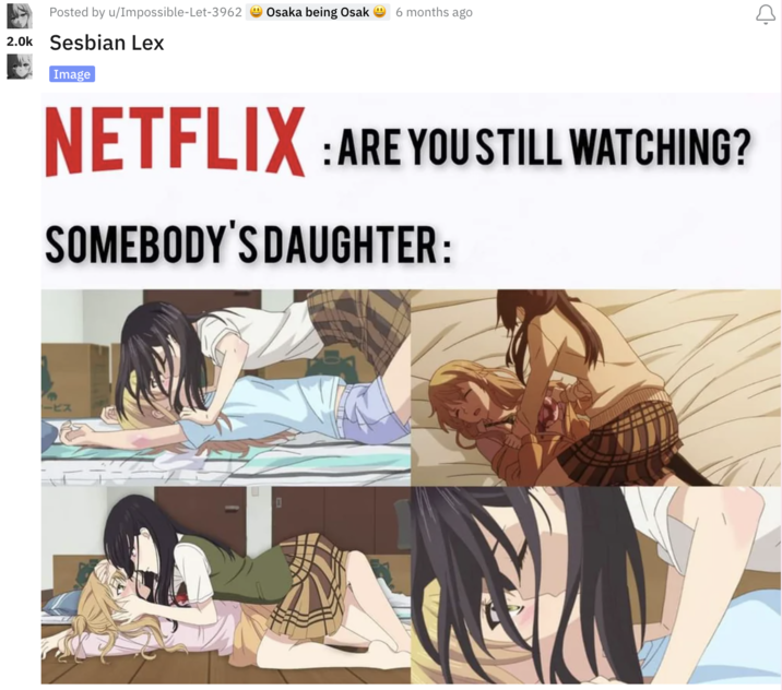 Early Popular 'Sesbian Lex' Post Posted by u/Impossible-Let-3962 Osaka being Osak 6 months ago 2.0k Sesbian Lex Image NETFLIX:ARE YOU STILL WATCHING? SOMEBODY'S DAUGHTER: ―ビス 0 •D