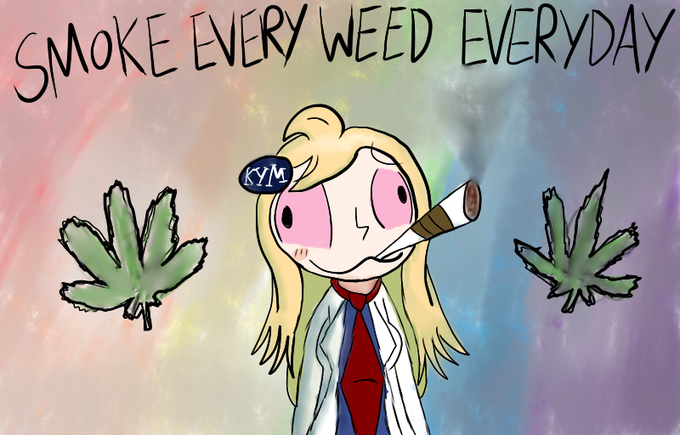 KYM-tan Smoking Every Weed Everyday MOKE EVERY WEED EVERYDAY KYM